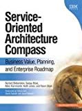 Service-Oriented Architecture Compass : Business Value, Planning, and Enterprise Roadmap